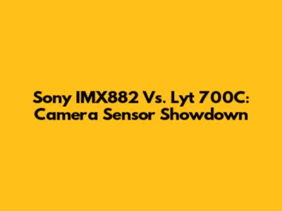 Sony IMX882 Vs. Lyt 700C: Camera Sensor Showdown
