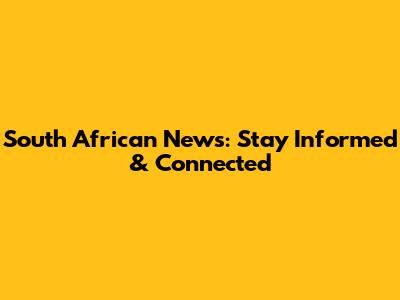 South African News: Stay Informed & Connected
