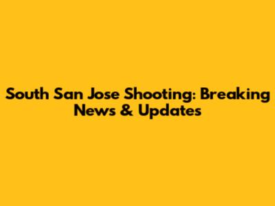 South San Jose Shooting: Breaking News & Updates