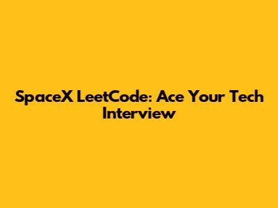 SpaceX LeetCode: Ace Your Tech Interview
