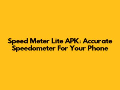 Speed Meter Lite APK: Accurate Speedometer For Your Phone