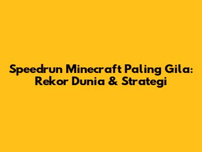 Speedrun Minecraft Paling Gila: Rekor Dunia & Strategi