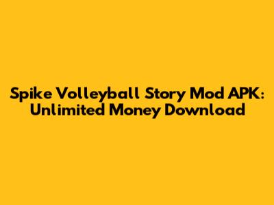 Spike Volleyball Story Mod APK: Unlimited Money Download
