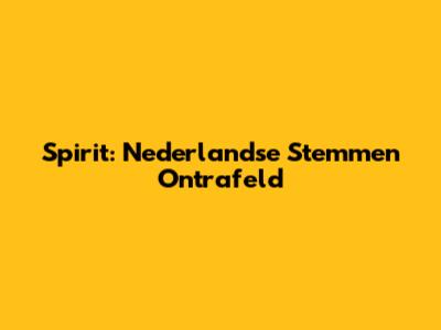 Spirit: Nederlandse Stemmen Ontrafeld