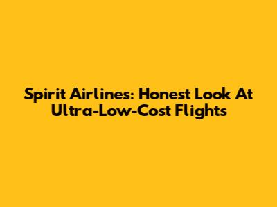 Spirit Airlines: Honest Look At Ultra-Low-Cost Flights