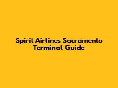 Spirit Airlines Sacramento Terminal Guide