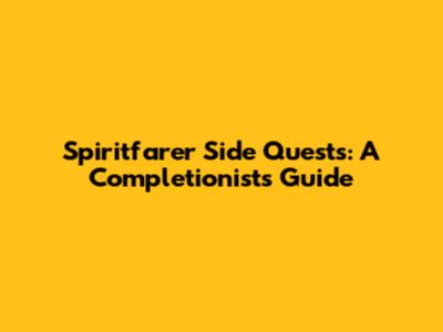 Spiritfarer Side Quests: A Completionist's Guide
