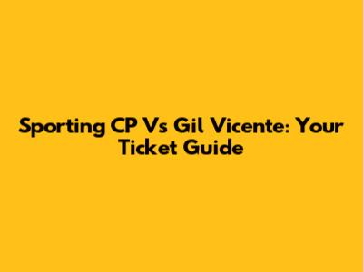 Sporting CP Vs Gil Vicente: Your Ticket Guide