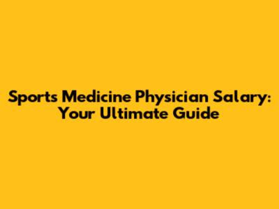 Sports Medicine Physician Salary: Your Ultimate Guide