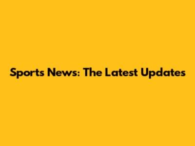 Sports News: The Latest Updates