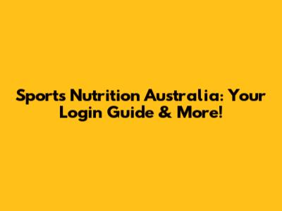 Sports Nutrition Australia: Your Login Guide & More!