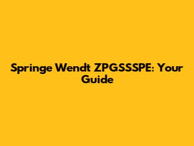 Springe Wendt ZPGSSSPE: Your Guide