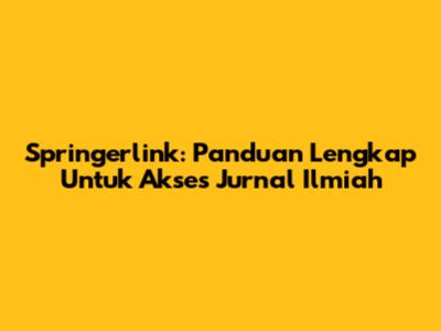 Springerlink: Panduan Lengkap Untuk Akses Jurnal Ilmiah