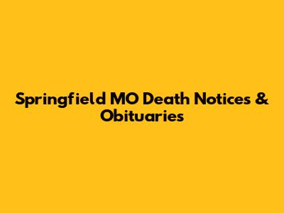 Springfield MO Death Notices & Obituaries