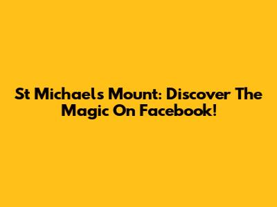 St Michael's Mount: Discover The Magic On Facebook!
