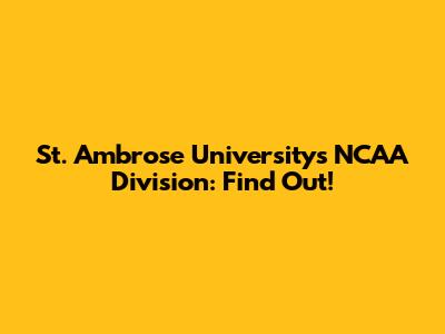 St. Ambrose University's NCAA Division: Find Out!