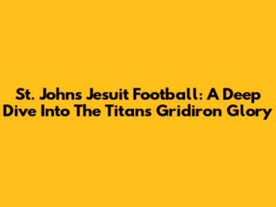 St. John's Jesuit Football: A Deep Dive Into The Titans' Gridiron Glory
