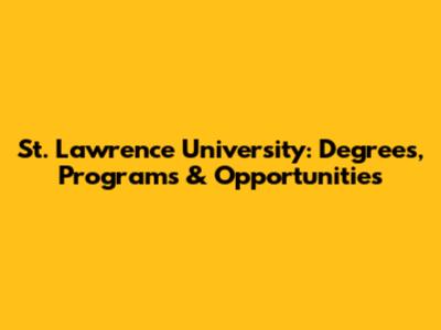 St. Lawrence University: Degrees, Programs & Opportunities