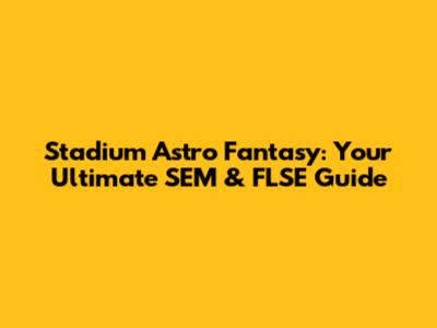 Stadium Astro Fantasy: Your Ultimate SEM & FLSE Guide