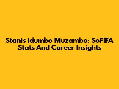 Stanis Idumbo Muzambo: SoFIFA Stats And Career Insights