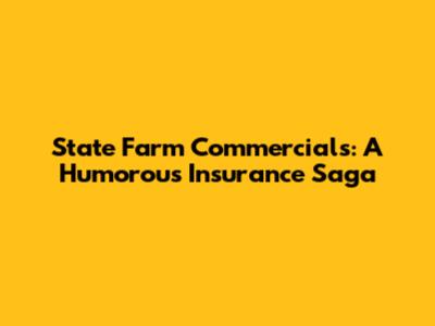 State Farm Commercials: A Humorous Insurance Saga