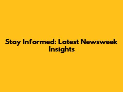 Stay Informed: Latest Newsweek Insights