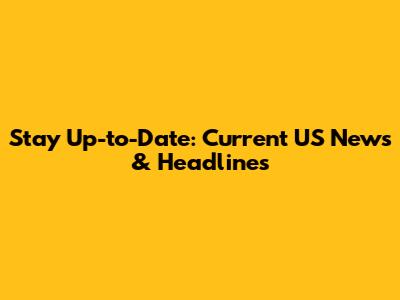 Stay Up-to-Date: Current US News & Headlines