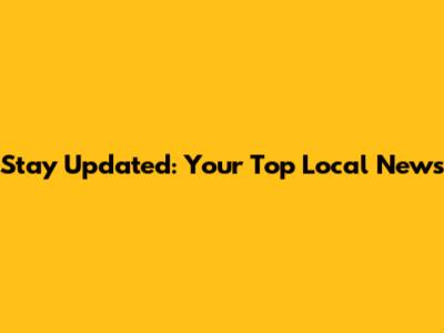 Stay Updated: Your Top Local News