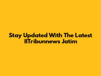 Stay Updated With The Latest IITribunnews Jatim