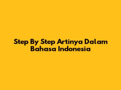 Step By Step Artinya Dalam Bahasa Indonesia