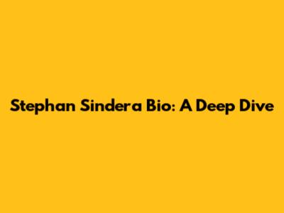Stephan Sindera Bio: A Deep Dive