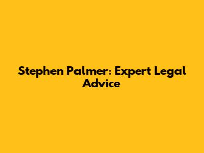 Stephen Palmer: Expert Legal Advice
