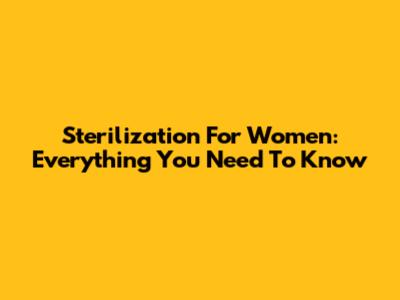 Sterilization For Women: Everything You Need To Know