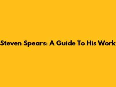 Steven Spears: A Guide To His Work