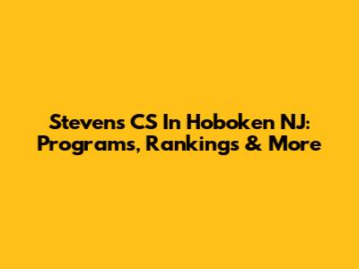 Stevens CS In Hoboken NJ: Programs, Rankings & More