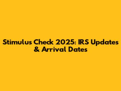 Stimulus Check 2025: IRS Updates & Arrival Dates