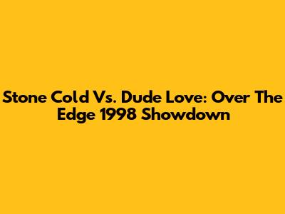 Stone Cold Vs. Dude Love: Over The Edge 1998 Showdown