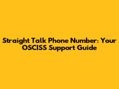 Straight Talk Phone Number: Your OSCISS Support Guide