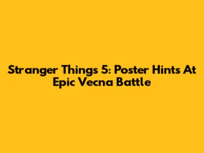 Stranger Things 5: Poster Hints At Epic Vecna Battle