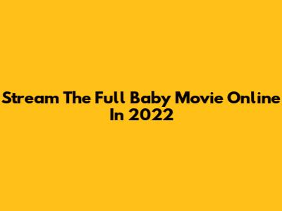 Stream The Full Baby Movie Online In 2022