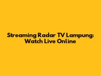 Streaming Radar TV Lampung: Watch Live Online
