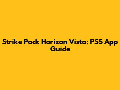Strike Pack Horizon Vista: PS5 App Guide