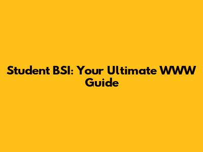Student BSI: Your Ultimate WWW Guide