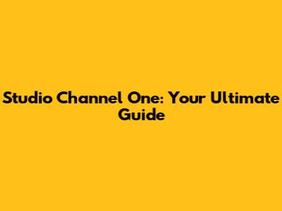 Studio Channel One: Your Ultimate Guide
