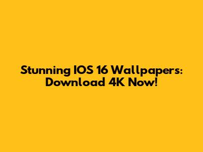 Stunning IOS 16 Wallpapers: Download 4K Now!