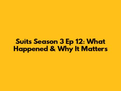 Suits Season 3 Ep 12: What Happened & Why It Matters