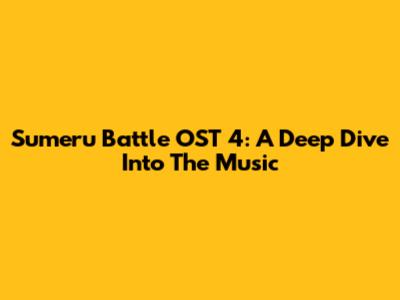 Sumeru Battle OST 4: A Deep Dive Into The Music