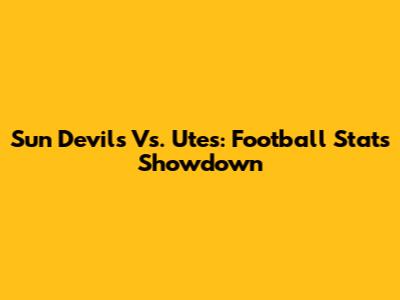 Sun Devils Vs. Utes: Football Stats Showdown