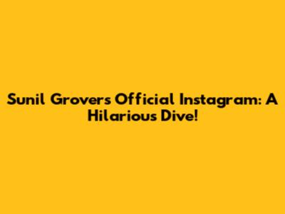 Sunil Grover's Official Instagram: A Hilarious Dive!