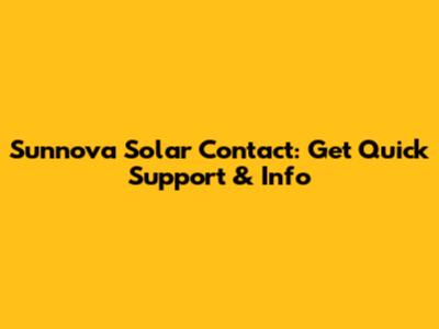 Sunnova Solar Contact: Get Quick Support & Info